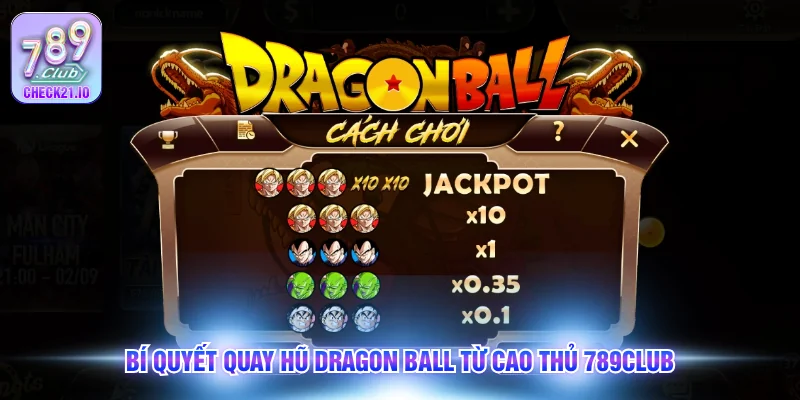 Bí quyết quay hũ Dragon Ball từ cao thủ 789Club