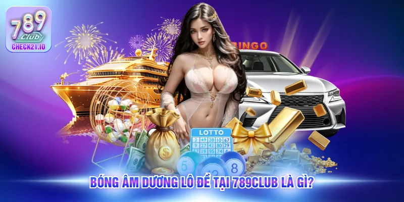 Bóng âm dương lô đề tại 789Club là gì?