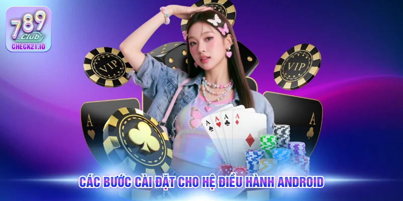 Các bước cài đặt cho hệ điều hành Android