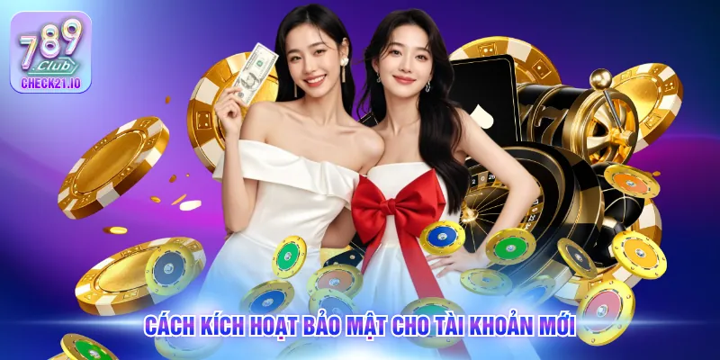 Cách kích hoạt bảo mật cho tài khoản mới