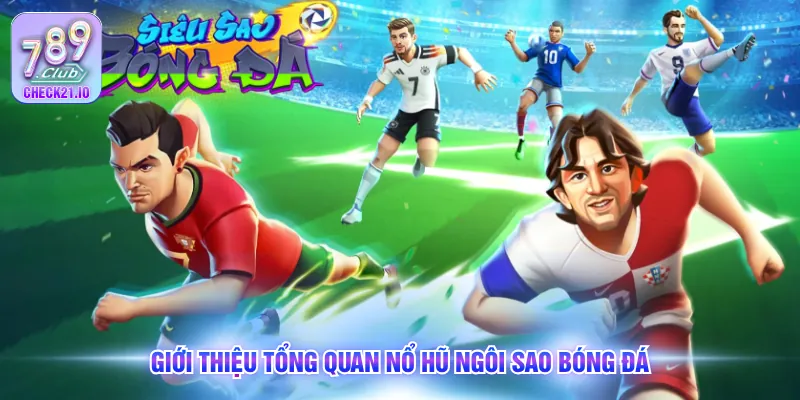 Giới thiệu tổng quan nổ hũ Ngôi sao bóng đá