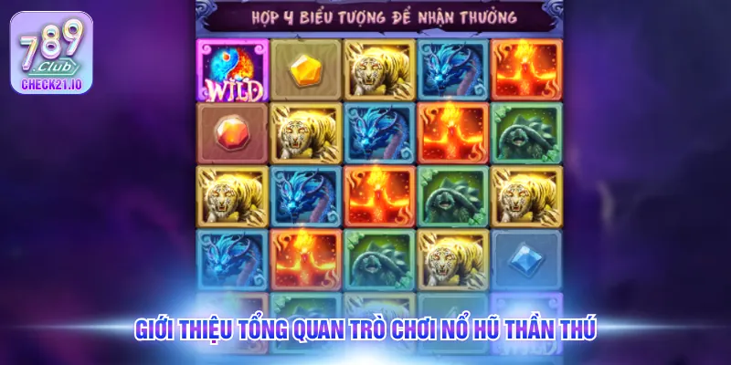 Giới thiệu tổng quan trò chơi nổ hũ thần thú