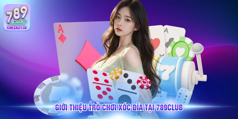 Giới thiệu trò chơi xóc đĩa tại 789Club