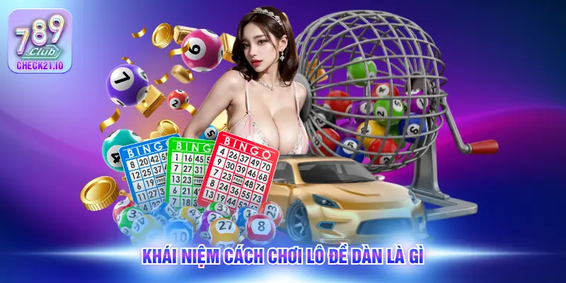 Khái niệm cách chơi lô đề dàn là gì