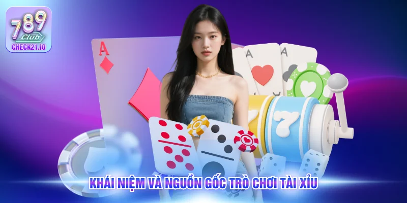 Khái niệm và nguồn gốc trò chơi tài xỉu