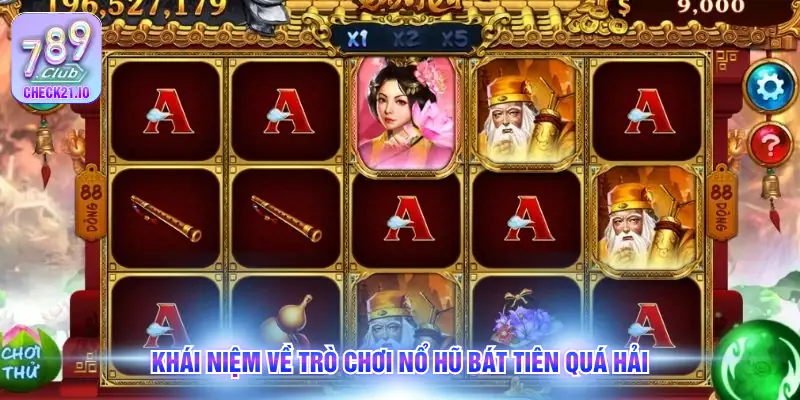 Khái niệm về trò chơi Nổ hũ Bát tiên quá hải