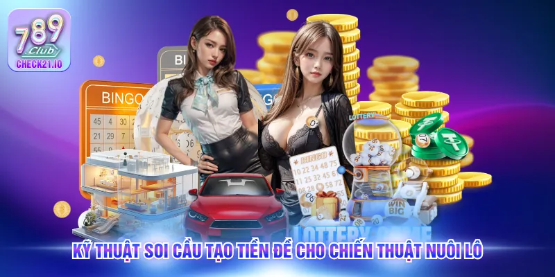 Kỹ thuật soi cầu tạo tiền đề cho chiến thuật nuôi lô