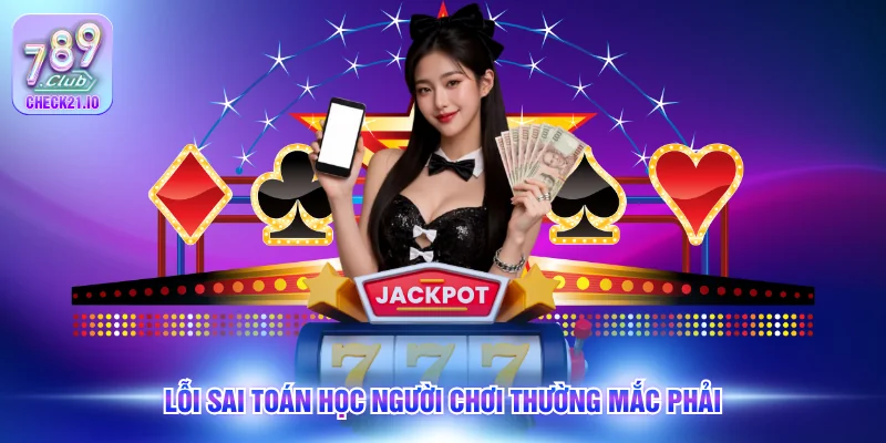 Lỗi sai toán học người chơi thường mắc phải