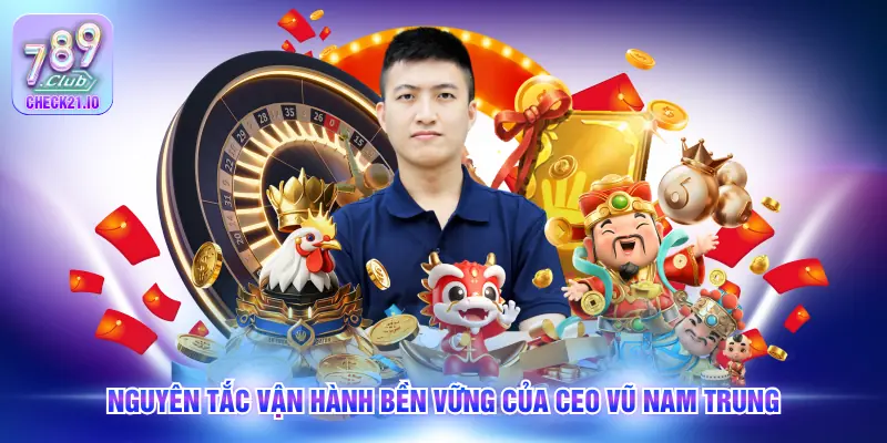 Nguyên tắc vận hành bền vững của CEO Vũ Nam Trung