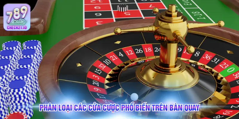 Phân loại các cửa cược phổ biến trên bàn quay