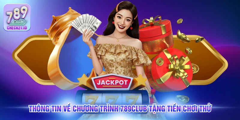 Thông tin về chương trình 789Club tặng tiền chơi thử