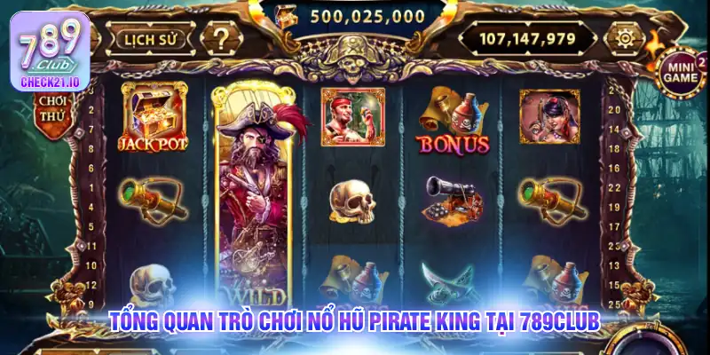 Tổng quan trò chơi nổ hũ Pirate King tại 789Club