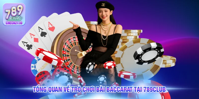 Tổng quan về trò chơi bài baccarat tại 789Club