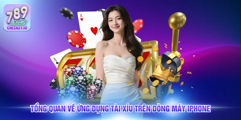 Tổng quan về ứng dụng tài xỉu trên dòng máy Iphone