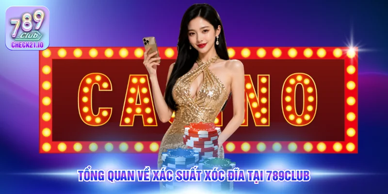 Tổng quan về xác suất xóc đĩa tại 789Club